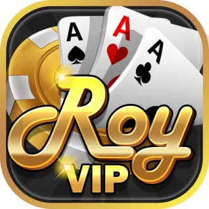 Roy Vip – cổng game bài đổi thưởng hoàng gia cực chất